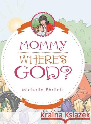 Mommy - Where's God? Michelle Ehrlich 9781480890657 Archway Publishing - książka