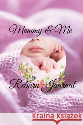 Mommy & Me: Reborn Journal Margaret Dunn 9781667130941 Lulu.com - książka