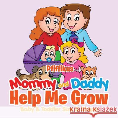 Mommy and Daddy Help Me Growbaby & Toddler Size & Shape Pfiffikus 9781683777083 Pfiffikus - książka