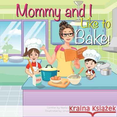 Mommy and I Like to Bake! Beata Spenjian Urusa Zeeshan 9781665715874 Archway Publishing - książka