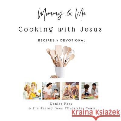 Mommy and Me-Cooking with Jesus: Recipes and Devotional Denise Pass Jennifer Elwood 9780578894041 Seeing Deep Ministries - książka