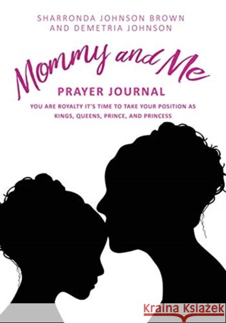 Mommy and Me Prayer Journal: You Are Royalty it's time to take your position as Kings, Queens, Prince, and Princess Sharronda Johnson Brown, Demetria Johnson 9781630503550 Xulon Press - książka