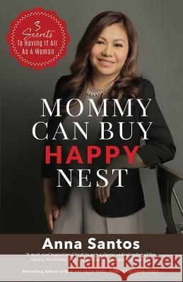 Mommy Can Buy Happy Nest: 3 Secrets To Having It All As A Woman Anna Santos 9781772772579 1 1 1 Publishing - książka