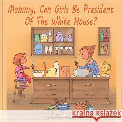 Mommy, Can Girls Be President Of The White House? Gallot, S. a. 9781539663195 Createspace Independent Publishing Platform - książka