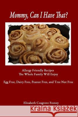 Mommy, Can I Have That?: Allergy Friendly Recipes The Whole Family Will Enjoy Feeney, Elizabeth 9780692314722 No Frills Buffalo - książka
