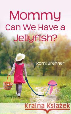 Mommy Can We Have a Jellyfish? Romi Brenner 9780979874925 Jodi Neelin - książka