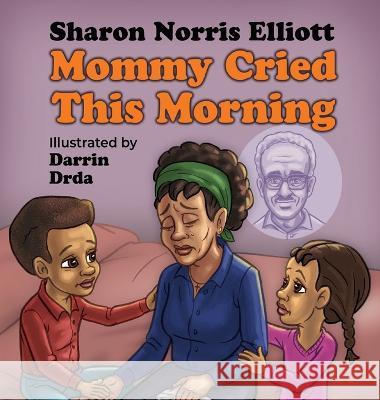Mommy Cried This Morning: I Really Need to Know Book 2 Sharon Norris Elliott, Darrin Drda 9781649497246 Elk Lake Publishing Inc - książka