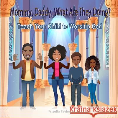 Mommy, Daddy, What Are They Doing?: Teach Your Child to Worship God Frizella Taylor 9781953526212 Taylormade Publishing LLC - książka