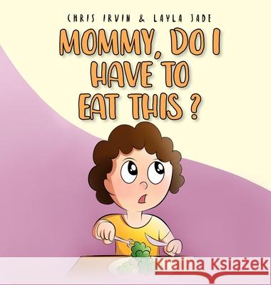 Mommy, Do I Have to Eat This? Chris Irvin Layla Jade Sadnan Adib 9781735679822 4-U-Nique Publishing - książka