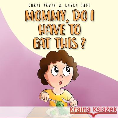 Mommy, Do I Have to Eat This? Chris Irvin Layla Jade Sadnan Adib 9781735679839 4-U-Nique Publishing - książka