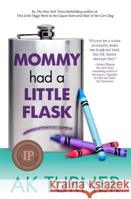 Mommy Had a Little Flask Ak Turner 9780985583989 Fever Streak Press - książka