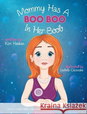 Mommy Has a Boo Boo in Her Boob: A story to help children cope when a family member is battling breast cancer Haskan, Kim 9780995070912 Kelebek Publishing - książka