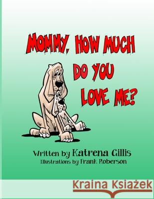 Mommy, How Much Do You Love Me? Katrena Gillis Frank Roberson 9781733230247 Katrena Gillis - książka
