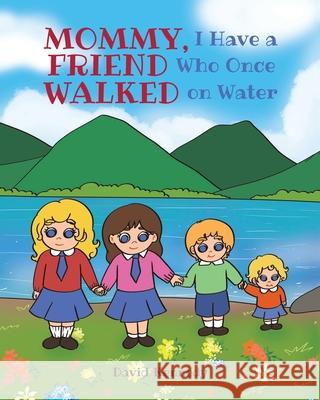 Mommy, I Have a Friend Who Once Walked on Water David Kennedy 9781638141303 Covenant Books - książka