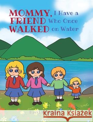 Mommy, I Have a Friend Who Once Walked on Water David Kennedy 9781638141310 Covenant Books - książka