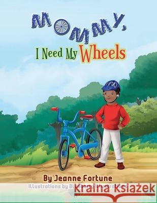 Mommy, I Need My Wheels Jeanne Fortune, Blueberry Illustrations 9781735092836 5ms Publishing - książka