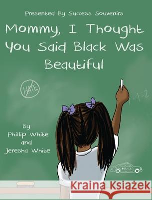 Mommy, I Thought You Said Black Was Beautiful Phillip White Jeresha White 9781735454214 Success Souvenirs - książka