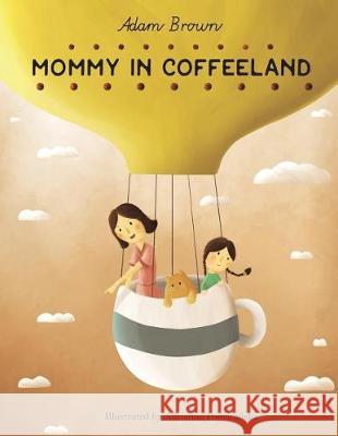 Mommy in Coffeeland Adam Brown 9781721829750 Createspace Independent Publishing Platform - książka