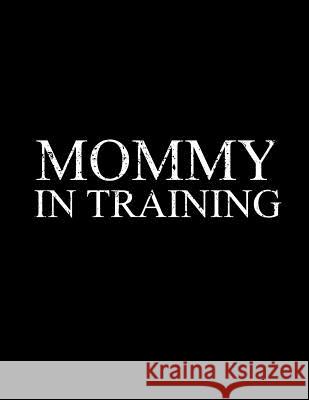 Mommy in Training: Mommy in Training L. Fields 9781727255768 Createspace Independent Publishing Platform - książka