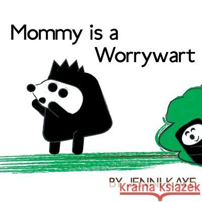 Mommy is a Worrywart Kaye, Jenni 9780988491427 Daring Ink Press - książka