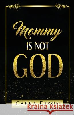 Mommy is Not God Odessa White Carra Dixon 9780578760049 Carradixon - książka