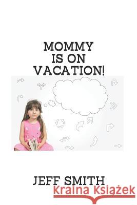 Mommy Is on Vacation! Jeff Smith 9781721723706 Createspace Independent Publishing Platform - książka