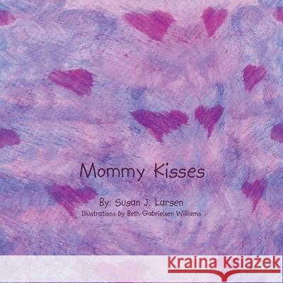 Mommy Kisses Susan J. Larsen 9781434338259 Authorhouse - książka