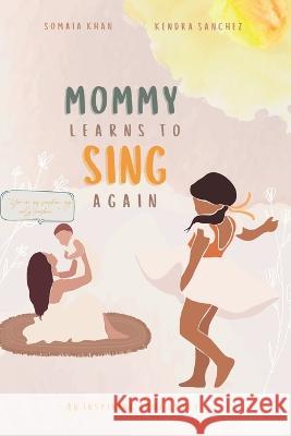 Mommy Learns To Sings Again Kendra Sanchez, Kendra Sanchez, Katie Turner 9798848402896 Independently Published - książka