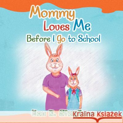 Mommy Loves Me: Before I Go to School Stephens, Eon K. 9781466971196 Trafford Publishing - książka