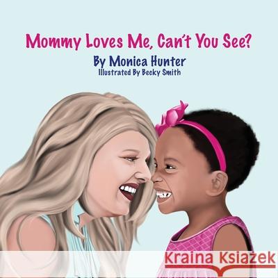 Mommy Loves Me, Can't You See? Monica Hunter Becky Smith 9781948145725 Mynd Matters Publishing - książka