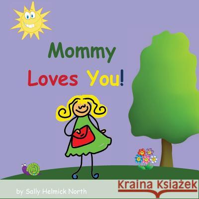 Mommy Loves You! Sally Helmick North Sally Helmick North 9781539382300 Createspace Independent Publishing Platform - książka