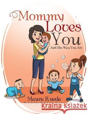 Mommy Loves You Just the Way You Are Maura Rueda 9781524507145 Xlibris - książka