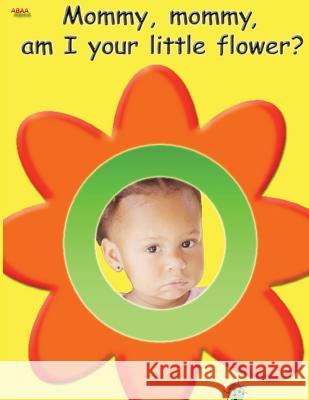 Mommy, mommy, am I your little flower? Staley, Bretta R. 9781534879751 Createspace Independent Publishing Platform - książka