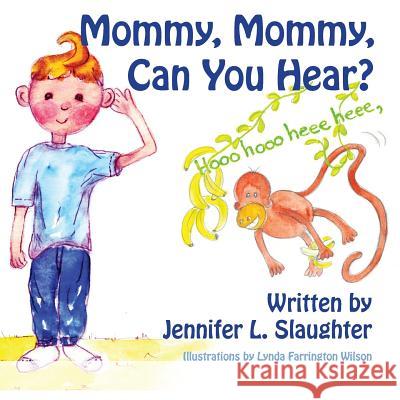 Mommy, Mommy, Can You Hear? Jennifer L. Slaughter 9781493646265 Createspace - książka