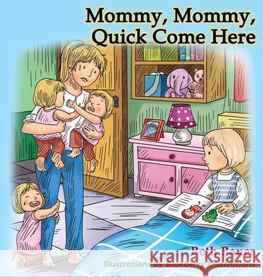 Mommy, Mommy, Quick Come Here Beth Bauer Blueberry Illustrations 9780578699257 Beth Bauer - książka