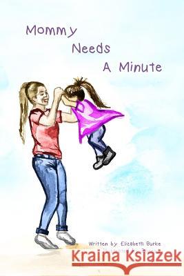 Mommy Needs a Minute Elizabeth Burke Christina Lewis 9781986754187 Createspace Independent Publishing Platform - książka