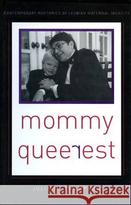 Mommy Queerest : Contemporary Rhetorics of Lesbian Maternal Identity Julie M. Thompson 9781558493551 University of Massachusetts Press - książka