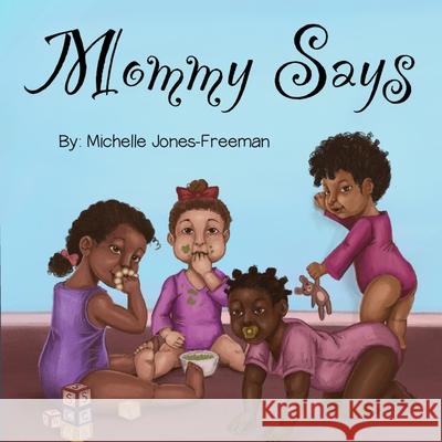Mommy Says Michelle Jones-Freeman, Shaniya Carrington 9780578923185 Free Amanda & Co. - książka