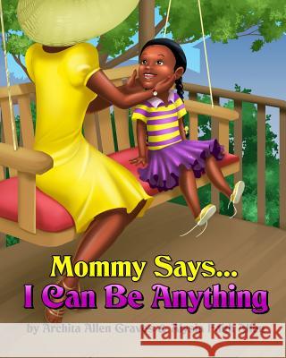 Mommy Says... I Can Be Anything Archita Allen Graves Alysia Faith Allen 9781500858452 Createspace - książka