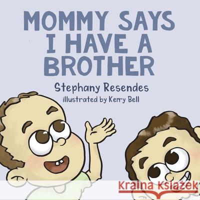 Mommy Says I Have a Brother Stephany Resendes, Kerry Bell 9781771804332 Iguana Books - książka