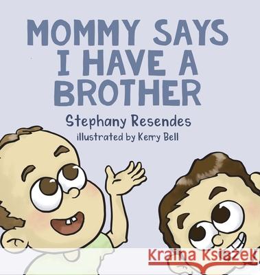 Mommy Says I Have a Brother Stephany Resendes, Kerry Bell 9781771804349 Iguana Books - książka