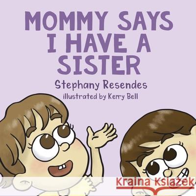 Mommy Says I Have a Sister Stephany Resendes 9781771804691 Iguana Books - książka