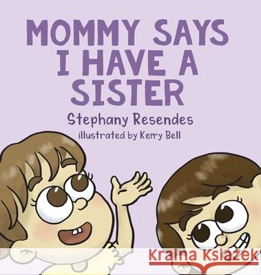 Mommy Says I Have a Sister Stephany Resendes 9781771804707 Iguana Books - książka