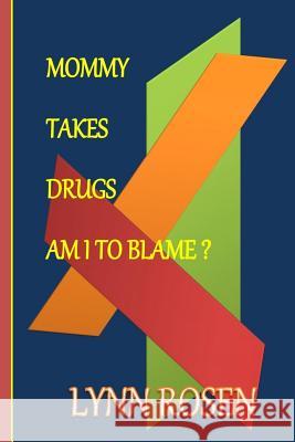 Mommy Takes Drugs, Am I To Blame? Lynn Rosen 9781503269583 Createspace Independent Publishing Platform - książka