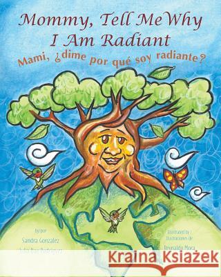 Mommy, Tell Me Why I Am Radiant: Mami, ¿dime por qué soy radiante? Gonzalez, Sandra 9780998952000 Skillful & Soulful Press - książka