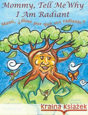 Mommy, Tell Me Why I Am Radiant: Mami, ¿dime por qué soy radiante? Gonzalez, Sandra 9780998952017 Skillful & Soulful Press - książka