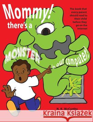 Mommy! There's a Monster in our Computer: The book every parent should read to their child before they go on the Internet McCarthy, N. K. 9780990911821 McCarthy Diversified Svcs Inc - książka