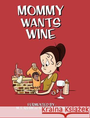 Mommy Wants Wine M. T. Resh Steven Kernen 9781734207118 Pops and Hops Publishing - książka