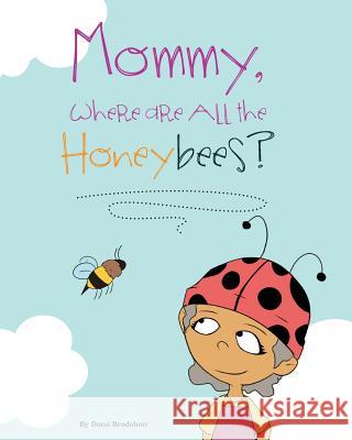 Mommy, Where Are All the Honeybees? Dana Bradshaw 9780997746624 MindStir Media - książka