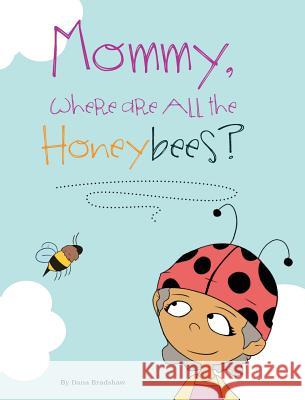 Mommy, Where Are All the Honeybees? Dana Bradshaw 9780997746631 MindStir Media - książka